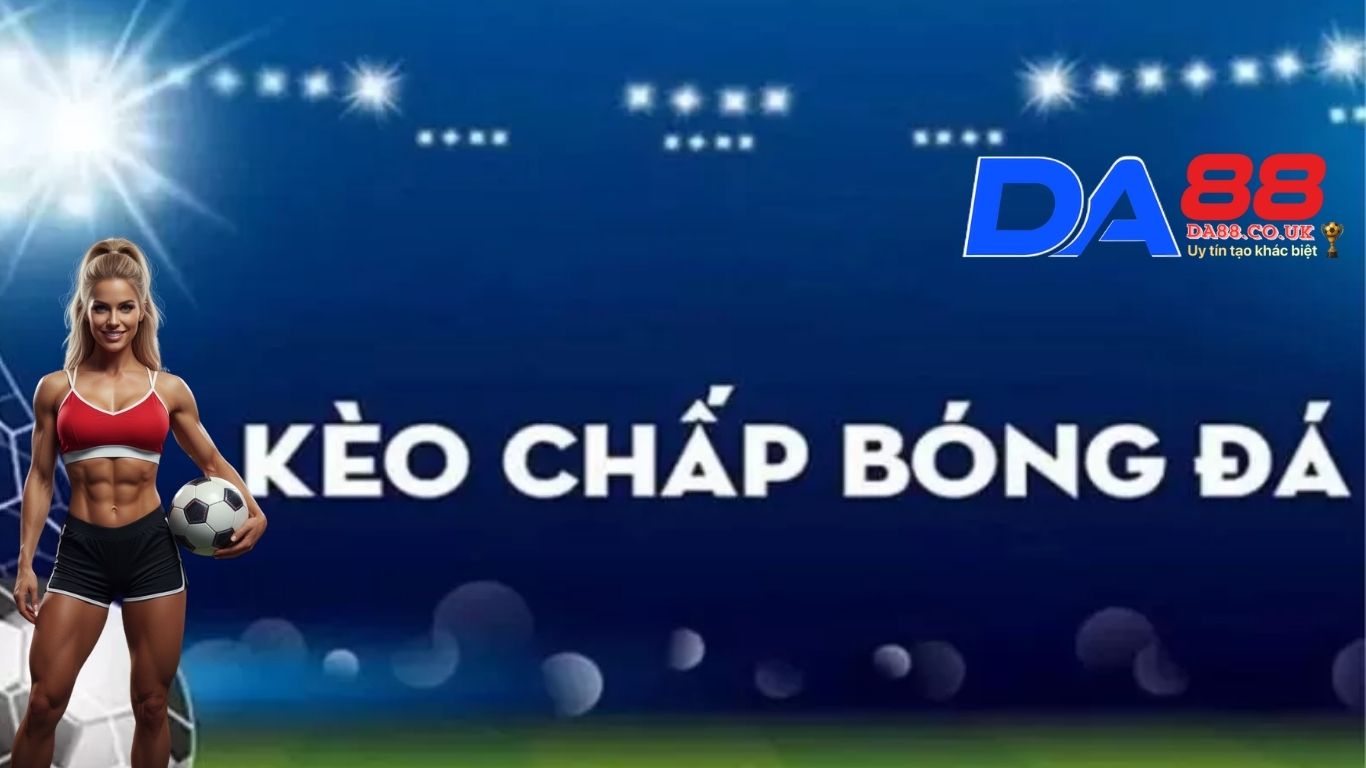Lý do nên tham gia kèo chấp bóng đá Da88